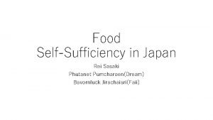 Food SelfSufficiency in Japan Rei Sasaki Phutanet PumcharoenDream