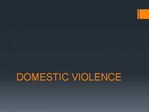 DOMESTIC VIOLENCE 9 Violence Against Women Olds MaternalNewborn