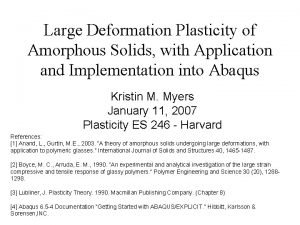 Large Deformation Plasticity of Amorphous Solids with Application