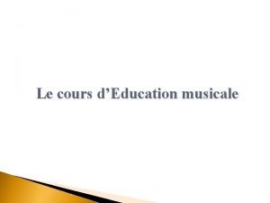 Le cours dEducation musicale 1 h par semaine