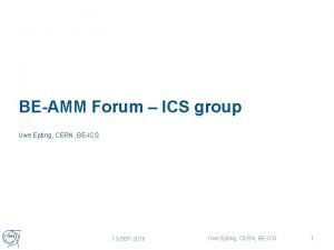 BEAMM Forum ICS group Uwe Epting CERN BEICS
