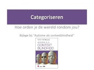 Categoriseren Hoe orden je de wereld rondom jou