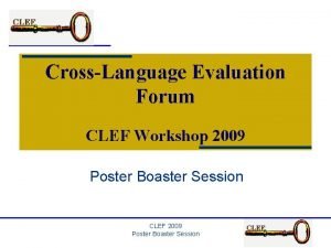 CrossLanguage Evaluation Forum CLEF Workshop 2009 Poster Boaster