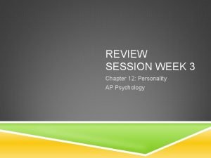 REVIEW SESSION WEEK 3 Chapter 12 Personality AP