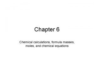 Chapter 6 Chemical calculations formula masses moles and