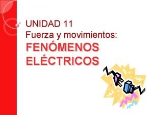 UNIDAD 11 Fuerza y movimientos FENMENOS ELCTRICOS Antes