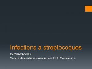 Infections streptocoques Dr CHARAOUI K Service des maladies