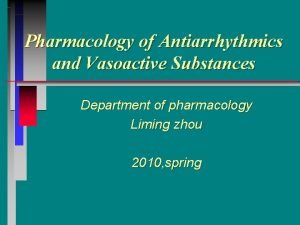 Pharmacology of Antiarrhythmics and Vasoactive Substances Department of