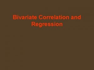 Bivariate Correlation and Regression Bivariate Correlation and Regression