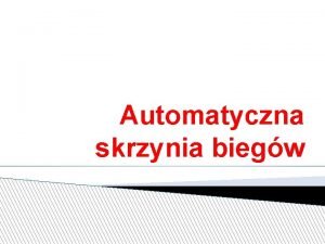 Automatyczna skrzynia biegw Automatyczna skrzynia biegw samoczynnie zmieniajca