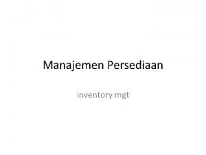 Manajemen Persediaan Inventory mgt pengertian Persediaan inventory merupakan