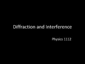 Diffraction and Interference Physics 1112 Light Light has