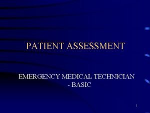 PATIENT ASSESSMENT EMERGENCY MEDICAL TECHNICIAN BASIC 1 INTRODUCTION