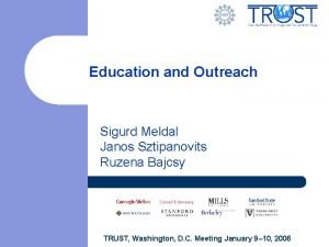 Education and Outreach Sigurd Meldal Janos Sztipanovits Ruzena