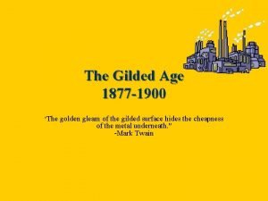 The Gilded Age 1877 1900 The golden gleam