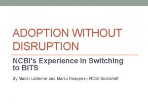 ADOPTION WITHOUT DISRUPTION NCBIs Experience in Switching to