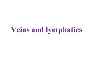 Veins and lymphatics Normal vein physiology VEINS AND
