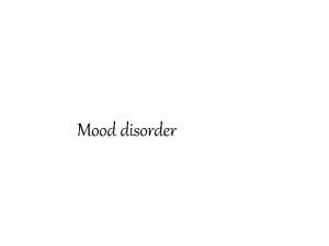 Mood disorder Mood disorder also known as mood