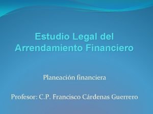 Estudio Legal del Arrendamiento Financiero Planeacin financiera Profesor