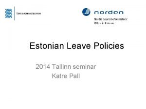 Estonian Leave Policies 2014 Tallinn seminar Katre Pall