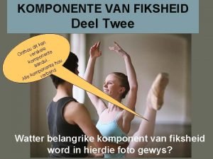 KOMPONENTE VAN FIKSHEID Deel Twee kan t i