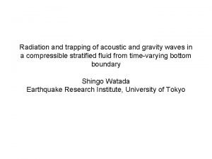 Radiation and trapping of acoustic and gravity waves