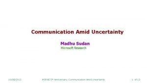 Communication Amid Uncertainty Madhu Sudan Microsoft Research 10082013