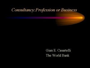 Consultancy Profession or Business Gian E Casartelli The