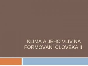 KLIMA A JEHO VLIV NA FORMOVN LOVKA II