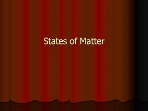 States of Matter The kinetic theory helps one