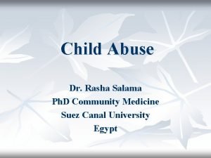 Child Abuse Dr Rasha Salama Ph D Community