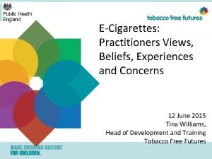 ECigarettes Practitioners Views Beliefs Experiences and Concerns 12
