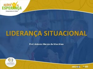 LIDERANA SITUACIONAL Prof Antonio Marcos da Silva Alves