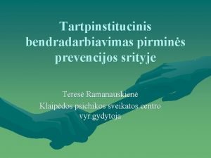 Tartpinstitucinis bendradarbiavimas pirmins prevencijos srityje Teres Ramanauskien Klaipdos