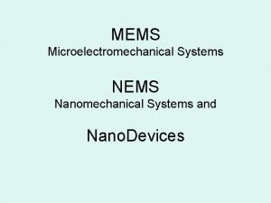 MEMS Microelectromechanical Systems NEMS Nanomechanical Systems and Nano