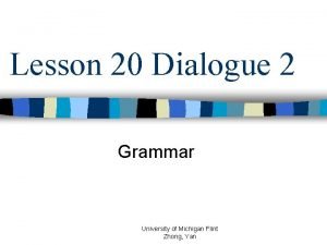 Lesson 20 Dialogue 2 Grammar University of Michigan