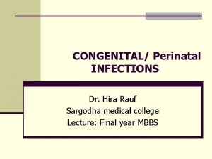 CONGENITAL Perinatal INFECTIONS Dr Hira Rauf Sargodha medical