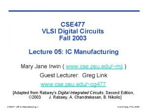 CSE 477 VLSI Digital Circuits Fall 2003 Lecture