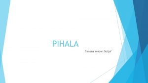 PIHALA Simona Weber Goljuf Splono o pihalih Pihala