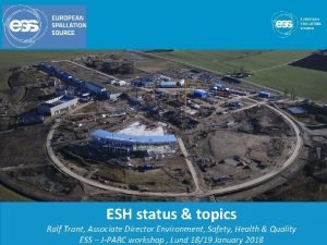 ESH status topics Ralf Trant Associate Director Environment