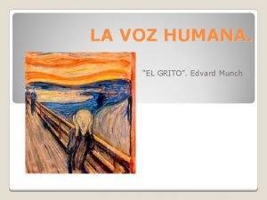 LA VOZ HUMANA EL GRITO Edvard Munch La