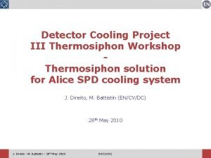 Detector Cooling Project III Thermosiphon Workshop Thermosiphon solution