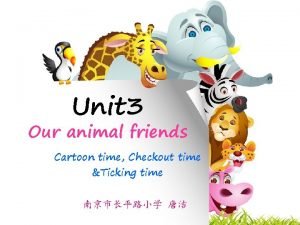 Unit 3 Our animal friends Cartoon time Checkout