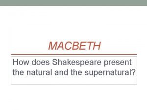 How does shakespeare present the supernatural in macbeth