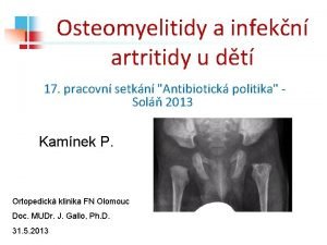 Osteomyelitidy a infekn artritidy u dt 17 pracovn