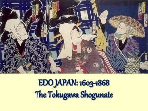 EDO JAPAN 1603 1868 The Tokugawa Shogunate The