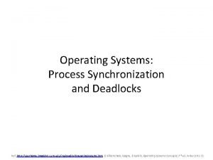 Operating Systems Process Synchronization and Deadlocks Ref http