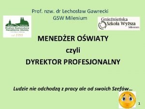 Prof nzw dr Lechosaw Gawrecki GSW Milenium MENEDER