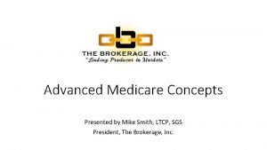 Advanced Medicare Concepts Presented by Mike Smith LTCP