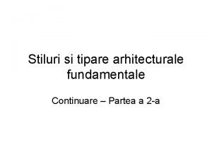 Stiluri si tipare arhitecturale fundamentale Continuare Partea a